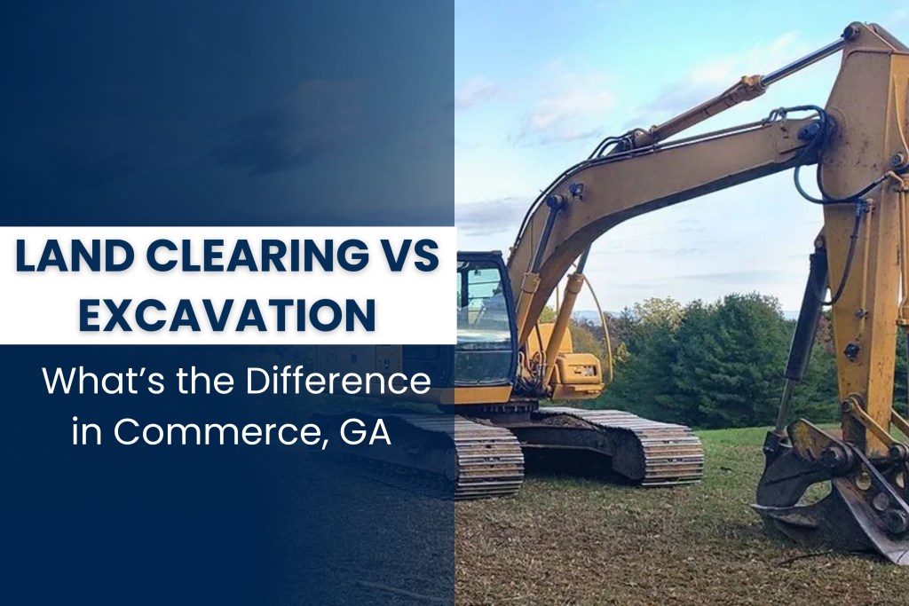 Land Clearing vs. Excavation: What’s Difference in Commerce, GA