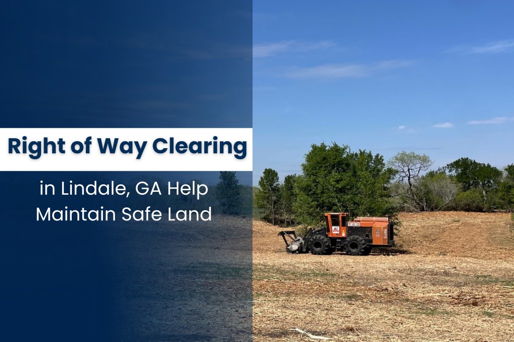 Right of Way Clearing in Lindale, GA Help Maintain Safe Land
